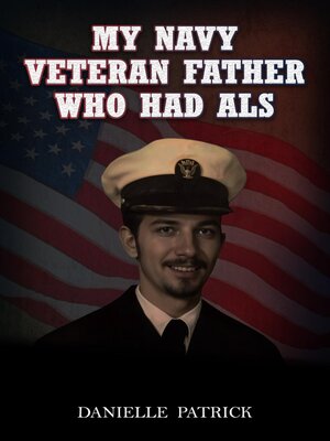 cover image of My Navy Veteran Father Who Had ALS
